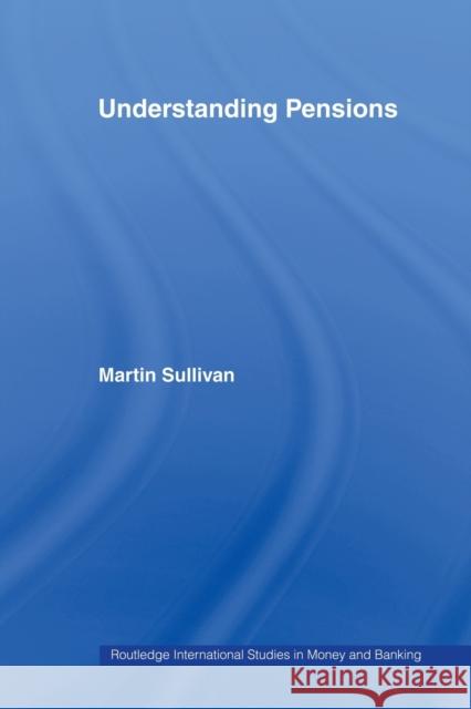 Understanding Pensions Martin Sullivan Martin Sullivan  9780415407052 Taylor & Francis