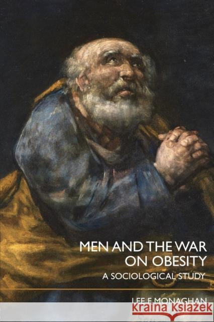 Men and the War on Obesity: A Sociological Study Monaghan, Lee F. 9780415407120 TAYLOR & FRANCIS LTD