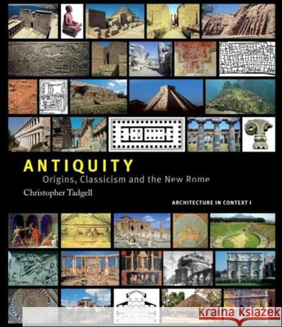 Antiquity: Origins, Classicism and the New Rome Tadgell, Christopher 9780415407502 Routledge