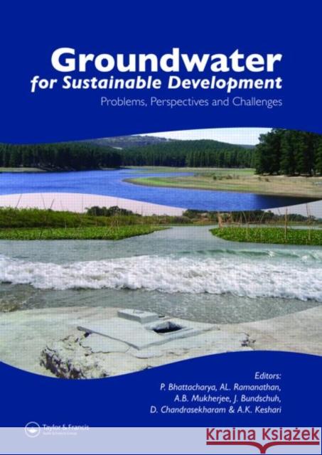 Groundwater for Sustainable Development : Problems, Perspectives and Challenges Prosun Bhattacharya Al Ramanathan Jochen Bundschuh 9780415407762 Taylor & Francis