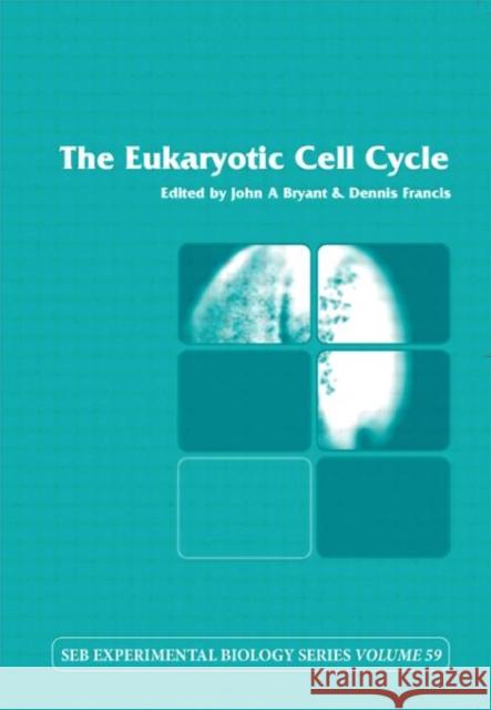 The Eukaryotic Cell Cycle : Volume 59 Bryant/Franis 9780415407816