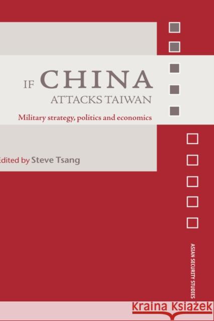 If China Attacks Taiwan: Military Strategy, Politics and Economics Tsang, Steve 9780415407854 Routledge