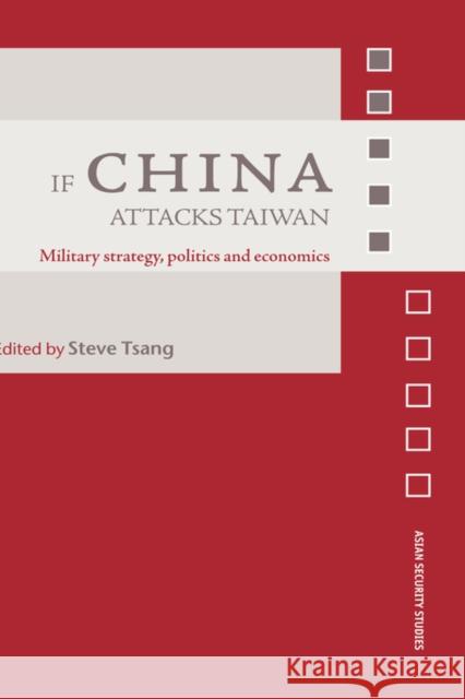 If China Attacks Taiwan: Military Strategy, Politics and Economics Tsang, Steve 9780415407854