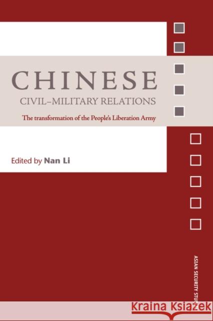 Chinese Civil-Military Relations: The Transformation of the People's Liberation Army Li, Nan 9780415407861 Routledge Chapman & Hall