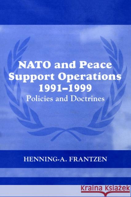 NATO and Peace Support Operations, 1991-1999: Policies and Doctrines Frantzen, Henning 9780415407892 Frank Cass Publishers