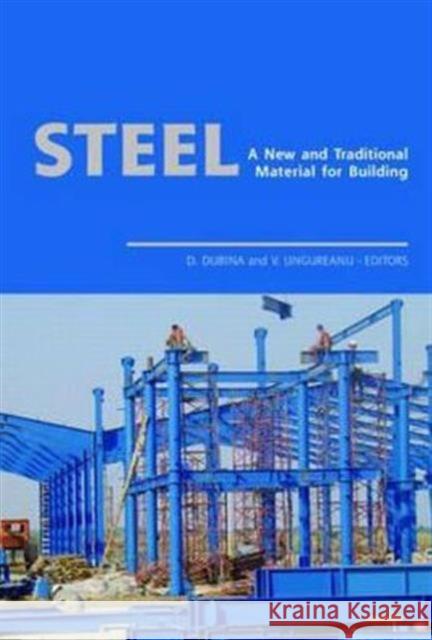 Steel - A New and Traditional Material for Building: Proceedings of the International Conference in Metal Structures 2006, 20-22 September 2006, Poian Dubina, Dan 9780415408172 Taylor & Francis Group
