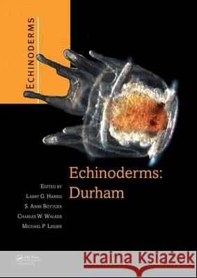 Echinoderms: Durham: Proceedings of the 12th International Echinoderm Conference, 7-11 August 2006, Durham, New Hampshire, U.S.A. Larry G. Harris   9780415408196