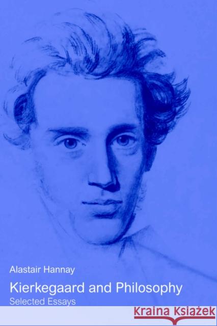 Kierkegaard and Philosophy: Selected Essays Hannay, Alastair 9780415408271 Routledge
