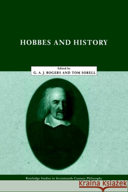 Hobbes and History G. A. J. Rogers Tom Sorell 9780415408301 Routledge