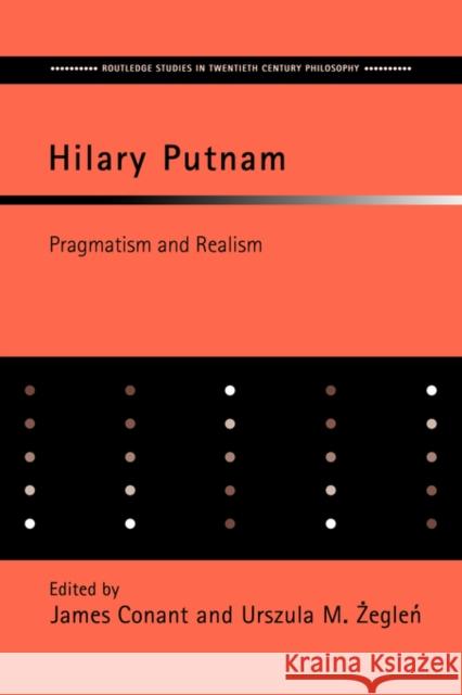 Hilary Putnam: Pragmatism and Realism Conant, James 9780415408431