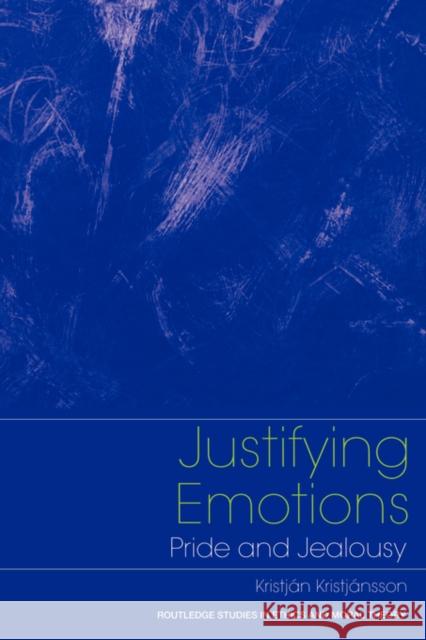 Justifying Emotions: Pride and Jealousy Kristjansson, Kristjan 9780415408479 Routledge