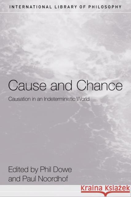 Cause and Chance: Causation in an Indeterministic World Dowe, Phil 9780415408486 Routledge