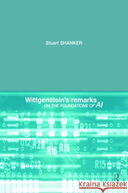 Wittgenstein's Remarks on the Foundations of AI Stuart Shanker 9780415408578