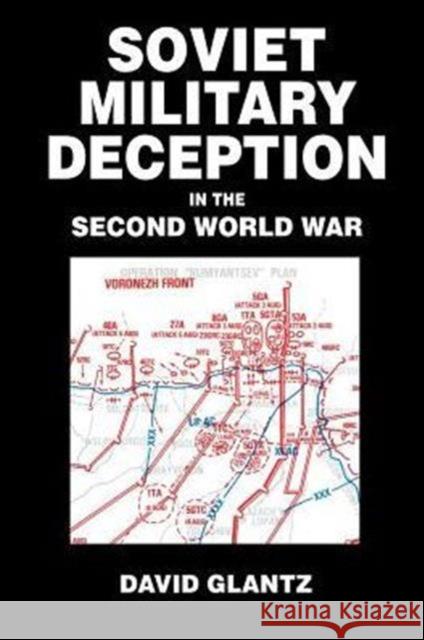 Soviet Military Deception in the Second World War Colonel Glantz 9780415408592