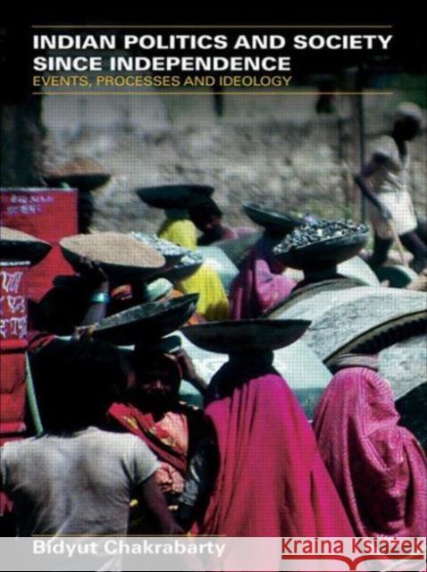 Indian Politics and Society Since Independence: Events, Processes and Ideology Chakrabarty, Bidyut 9780415408684 TAYLOR & FRANCIS LTD