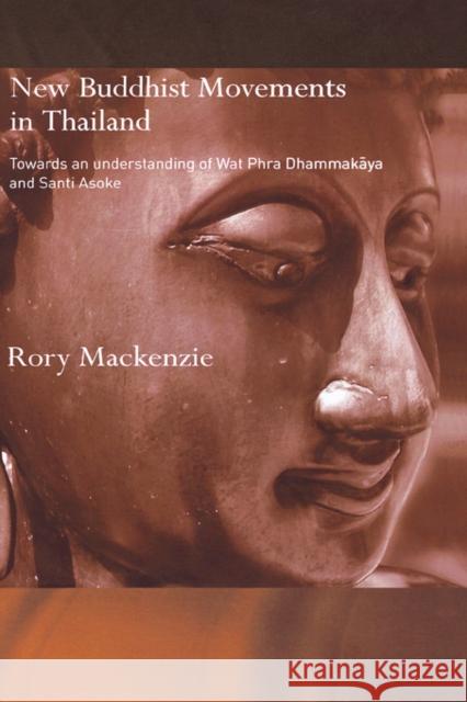 New Buddhist Movements in Thailand : Towards an Understanding of Wat Phra Dhammakaya and Santi Asoke Rory MacKenzie 9780415408691 