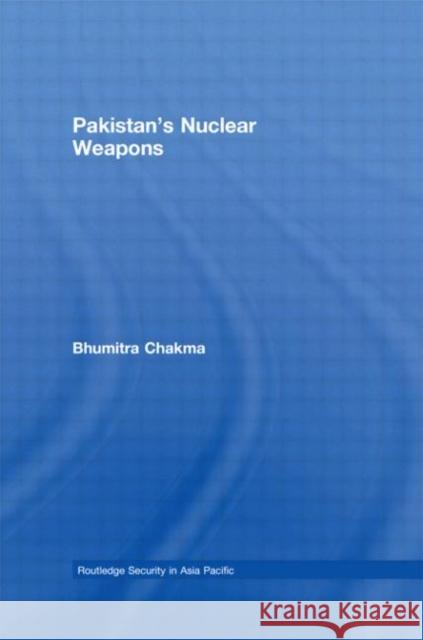 Pakistan's Nuclear Weapons Bhumitra Chakma 9780415408714 TAYLOR & FRANCIS LTD