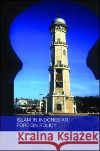 Islam in Indonesian Foreign Policy: Domestic Weakness and the Dilemma of Dual Identity Sukma, Rizal 9780415408721