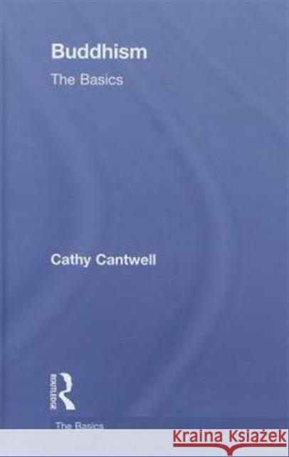 Buddhism: The Basics Cathy Cantwell   9780415408790 Taylor & Francis