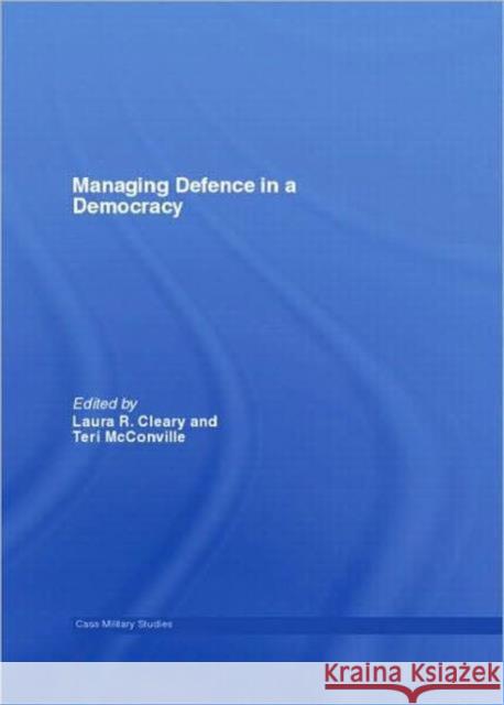 Managing Defence in a Democracy Laura R. Cleary Teri McConville Laura R. Cleary 9780415408875