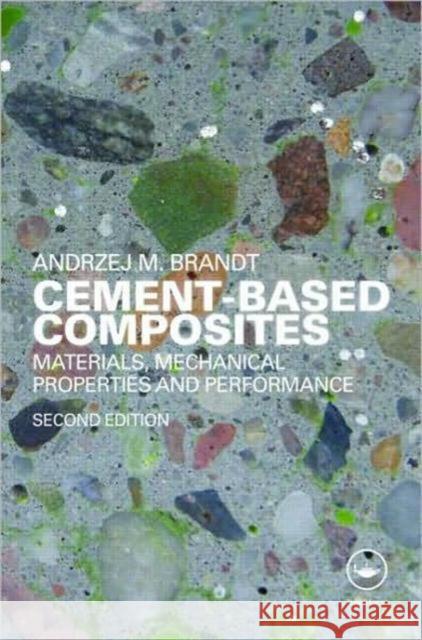 Cement-Based Composites: Materials, Mechanical Properties and Performance, Second Edition Brandt, Andrzej M. 9780415409094 Taylor & Francis Group