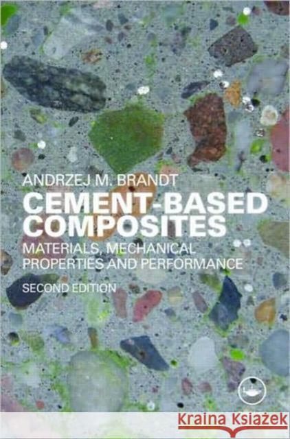 Cement-Based Composites: Materials, Mechanical Properties and Performance, Second Edition Brandt, Andrzej M. 9780415409094