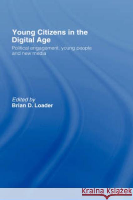 Young Citizens in the Digital Age: Political Engagement, Young People and New Media Loader, Brian D. 9780415409131