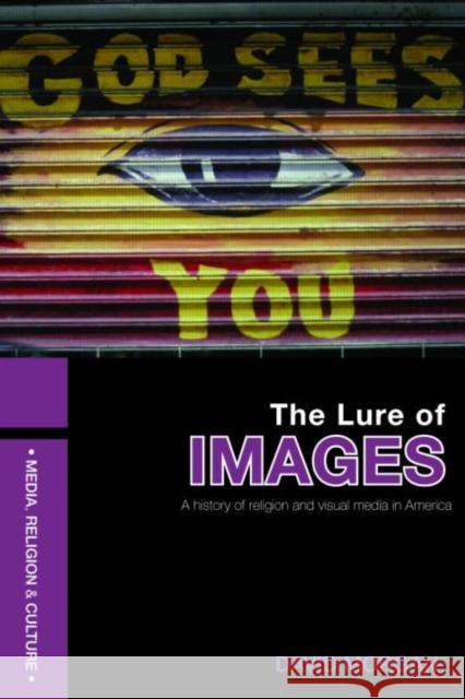 The Lure of Images: A history of religion and visual media in America Morgan, David 9780415409155