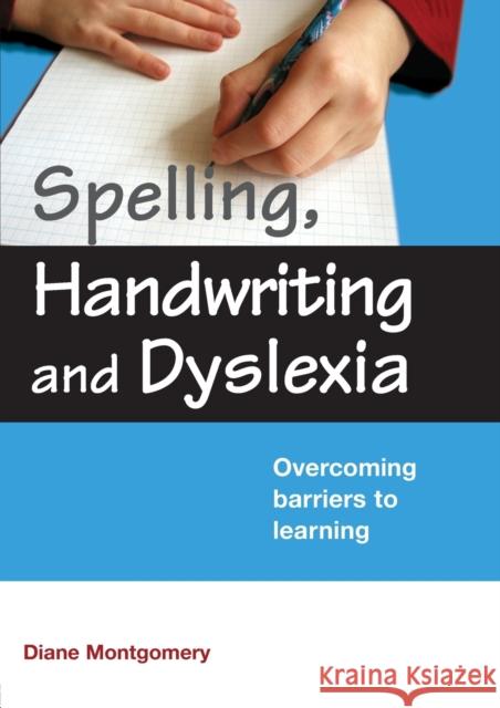 Spelling, Handwriting and Dyslexia: Overcoming Barriers to Learning Montgomery, Diane 9780415409254