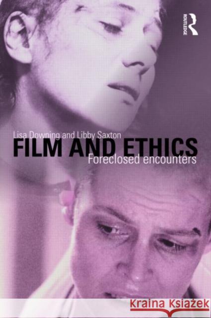 Film and Ethics: Foreclosed Encounters Downing, Lisa 9780415409278