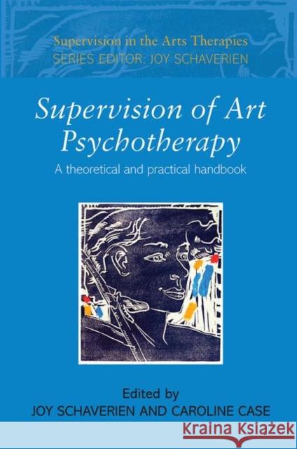 Supervision of Art Psychotherapy: A Theoretical and Practical Handbook Schaverien, Joy 9780415409612