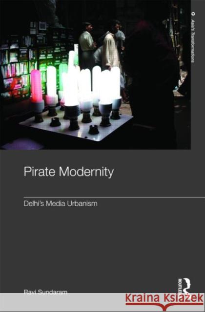Pirate Modernity: Delhi's Media Urbanism Sundaram, Ravi 9780415409667
