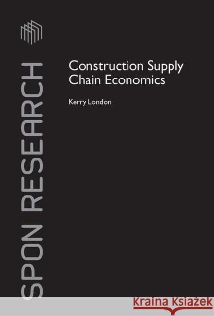 Construction Supply Chain Economics London Kerry                             Kerry London 9780415409711