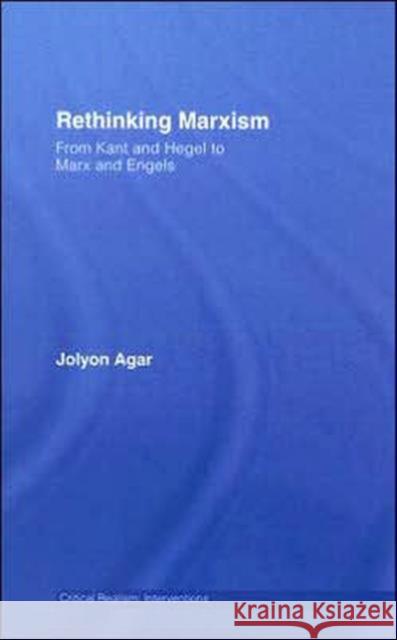 Rethinking Marxism: From Kant and Hegel to Marx and Engels Agar, Jolyon 9780415409988 Routledge