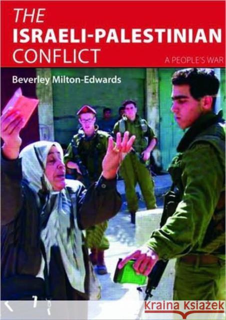 The Israeli-Palestinian Conflict: A People's War Milton-Edwards, Beverley 9780415410434 Taylor & Francis