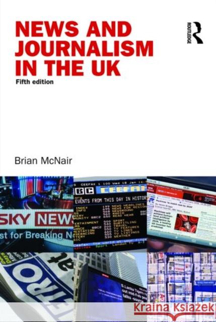 News and Journalism in the UK Brian McNair 9780415410724