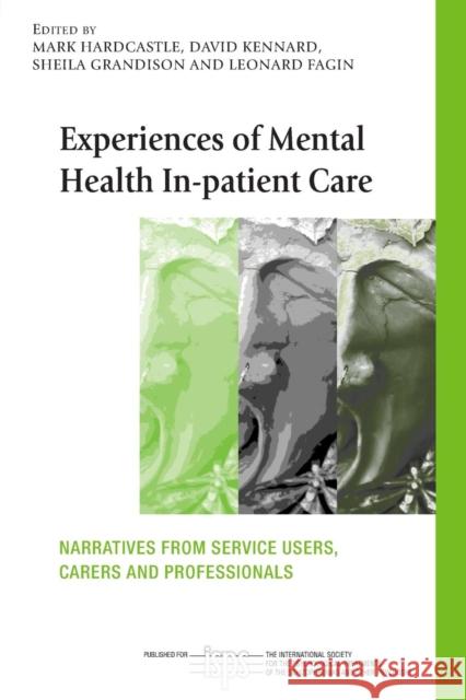 Experiences of Mental Health In-Patient Care: Narratives from Service Users, Carers and Professionals Hardcastle, Mark 9780415410823