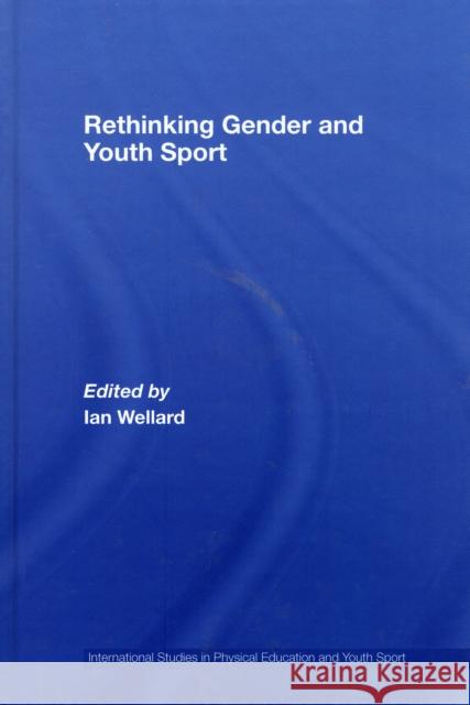 Rethinking Gender and Youth Sport Wellard Ri Ian Ian Wellard 9780415410922 Routledge