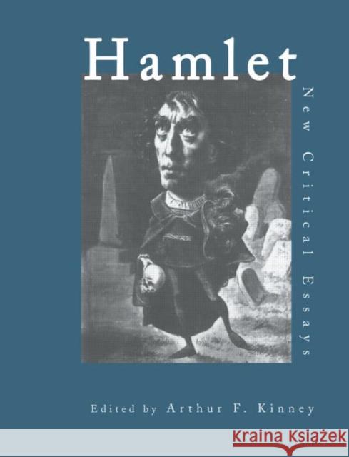 Hamlet: Critical Essays Kinney, Arthur F. 9780415410984