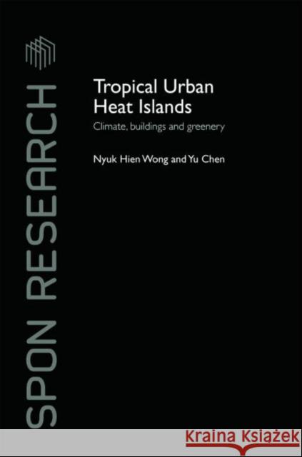 Tropical Urban Heat Islands: Climate, Buildings and Greenery Wong, Nyuk Hien 9780415411042 Taylor & Francis