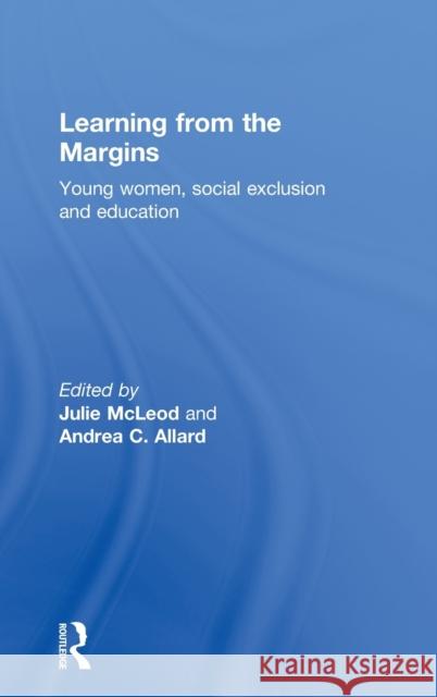 Learning from the Margins: Young Women, Social Exclusion and Education McLeod, Julie 9780415411332