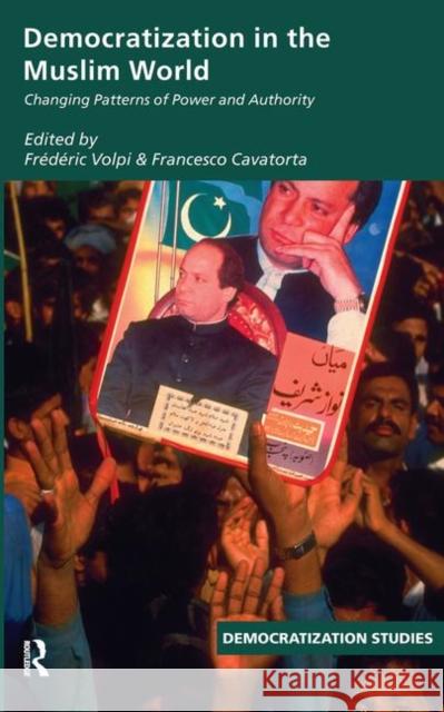 Democratization in the Muslim World: Changing Patterns of Authority and Power Volpi, Frederic 9780415411479 Routledge