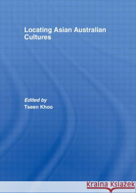 Locating Asian Australian Cultures  9780415411486 TAYLOR & FRANCIS LTD