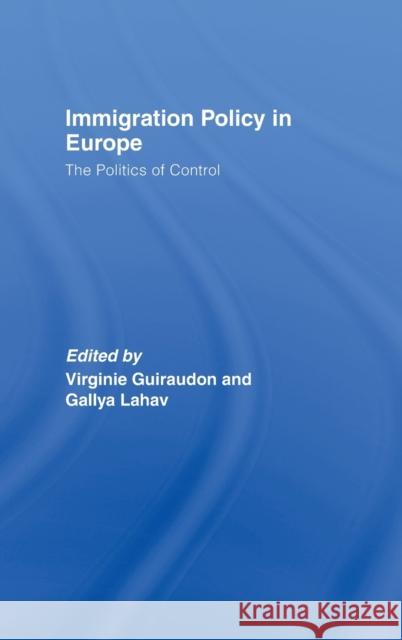 Immigration Policy in Europe: The Politics of Control Guiraudon, Virginie 9780415411509 Routledge