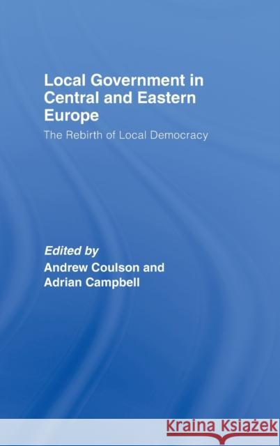 Local Government in Central and Eastern Europe: The Rebirth of Local Democracy Coulson, Andrew 9780415411523 Taylor & Francis