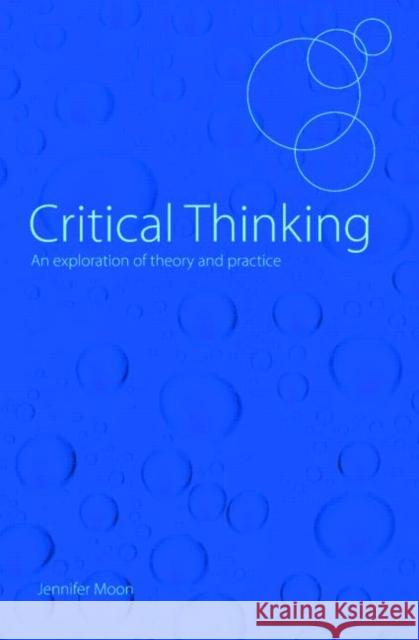 Critical Thinking: An Exploration of Theory and Practice Moon, Jennifer 9780415411790