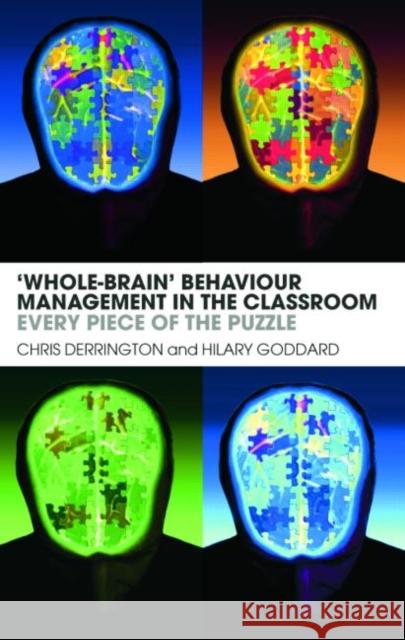 'Whole-Brain' Behaviour Management in the Classroom: Every Piece of the Puzzle Derrington, Chris 9780415411813 0