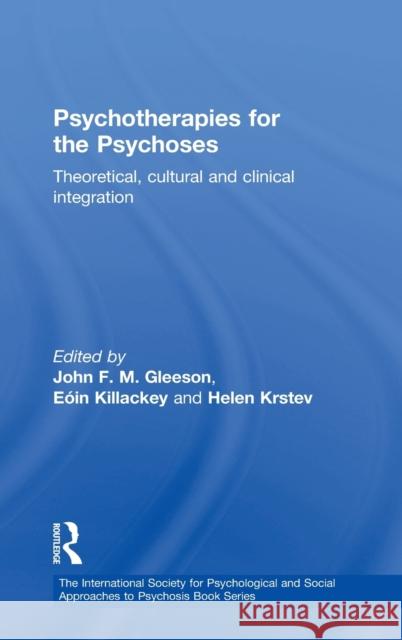 Psychotherapies for the Psychoses: Theoretical, Cultural and Clinical Integration Gleeson, John F. M. 9780415411912