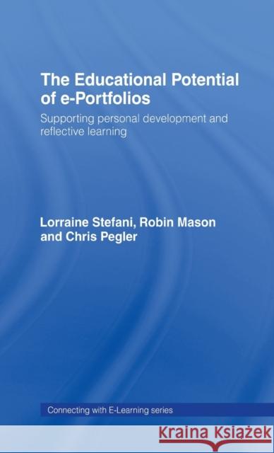 The Educational Potential of e-Portfolios: Supporting Personal Development and Reflective Learning Stefani, Lorraine 9780415412131 Routledge