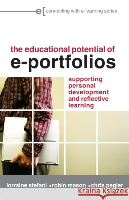 The Educational Potential of e-Portfolios: Supporting Personal Development and Reflective Learning Stefani, Lorraine 9780415412148 0